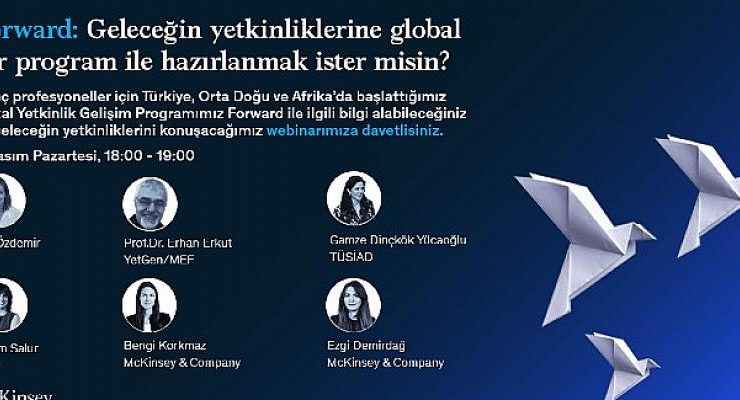 McKinsey & Company, kariyerlerinin ilk yıllarındaki genç profesyoneller için dijital gelişim programı Forward’ı Türkiye, Orta Doğu ve Afrika’da başlatıyor