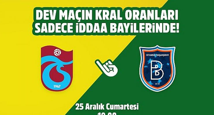 Trabzonspor-Başakşehir maçının Kral Oranlar’ı sadece iddaa bayilerinde