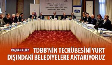 Başkan Altay: TDBB’nin Tecrübesini Yurt Dışındaki Belediyelere Aktarıyoruz