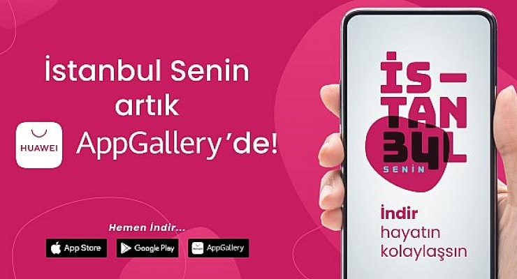 İstanbul Senin uygulaması AppGallery’de yerini aldı