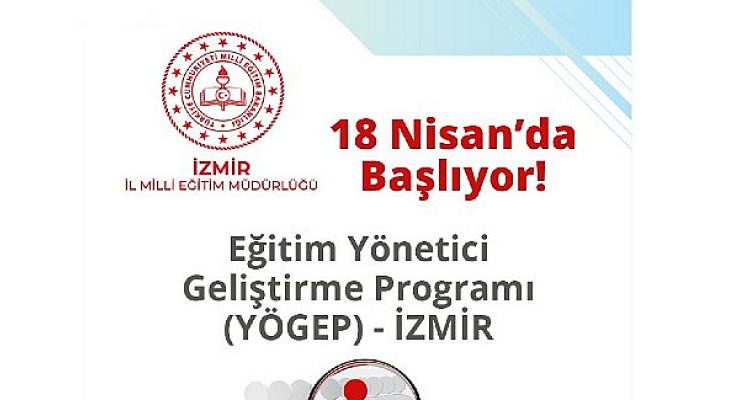 İzmir İl Milli Eğitim Müdürlüğü ‘Eğitim Yöneticisi Geliştirme Programı (YÖGEP)’ Eğitimlerine Başlıyor.