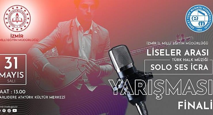 İzmir İl Milli Eğitim Müdürlüğünün ‘Liseler Arası Türk Halk Müziği Solo Ses İcra Yarışması’ finalinde sona gelindi