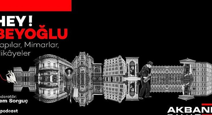 HEY! Beyoğlu Podcast Serisi Başladı  Yapılar, Mimarlar, Hikâyeler